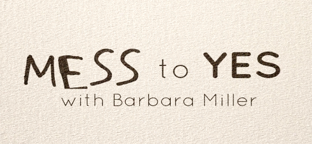 Barbara Miller: Mess to Yes