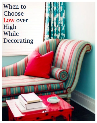 When to Choose Low over High While Decorating