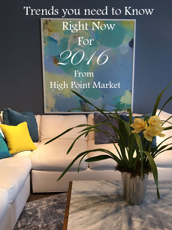Trends you Need to Know Right Now for 2016 from High Point Market | Maria Killam